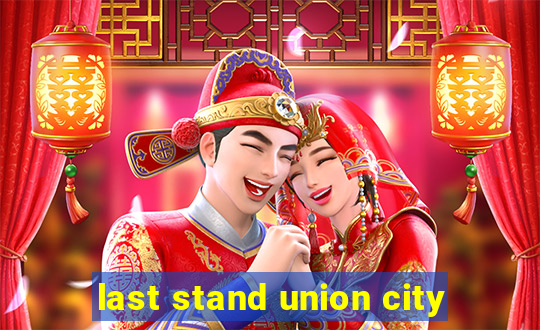 last stand union city